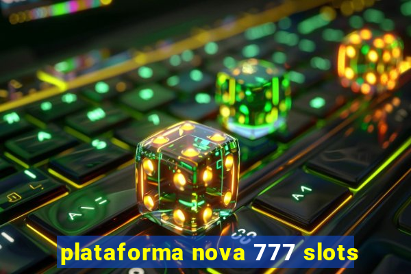 plataforma nova 777 slots